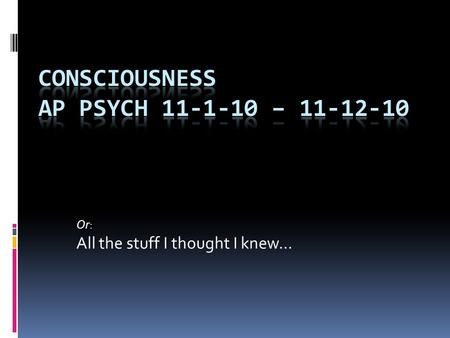 Consciousness AP Psych –