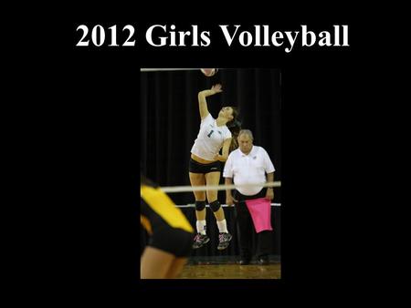 2012 Girls Volleyball. Volleyball Items for Review 2011 Volleyball State Series 2011 FHSAA Volleyball Finals Officials Recommendation Forms Volleyball.