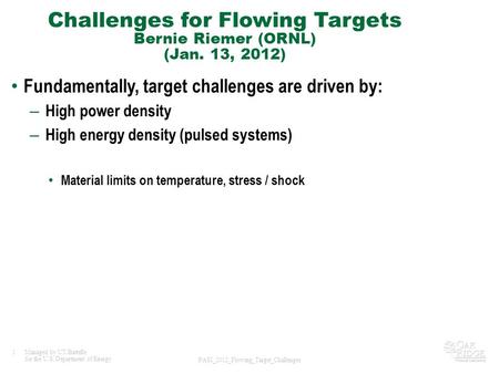 1Managed by UT-Battelle for the U.S. Department of Energy PASI_2012_Flowing_Target_Challenges Challenges for Flowing Targets Bernie Riemer (ORNL) (Jan.