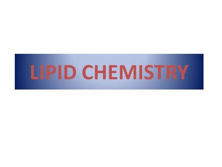 LIPID CHEMISTRY. LIPID OF BIOLOGICAL IMPORTANCE Definition: Lipids are organic compounds, which have the following common properties: 1- They are esters.