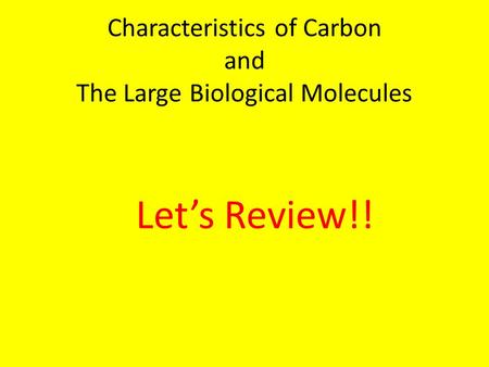 Characteristics of Carbon and The Large Biological Molecules