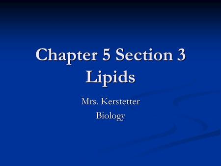 Chapter 5 Section 3 Lipids Mrs. Kerstetter Biology.
