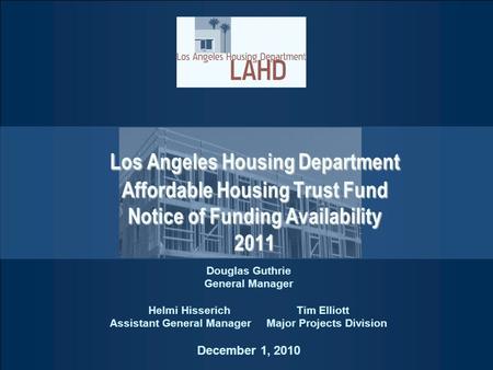 Los Angeles Housing Department Affordable Housing Trust Fund Notice of Funding Availability 2011 Douglas Guthrie General Manager Helmi HisserichTim Elliott.