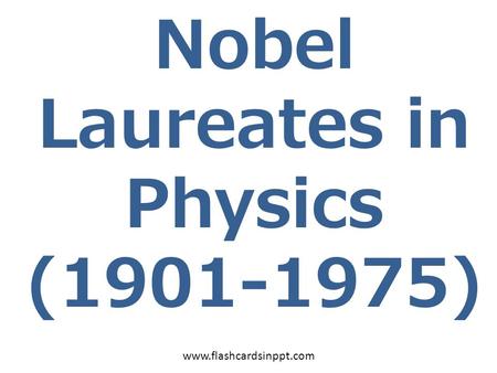Nobel Laureates in Physics ( )