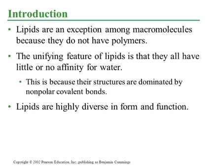 Introduction Lipids are an exception among macromolecules because they do not have polymers. The unifying feature of lipids is that they all have little.
