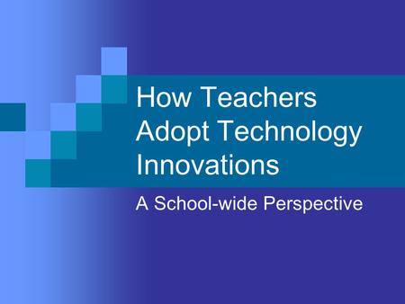 How Teachers Adopt Technology Innovations A School-wide Perspective.