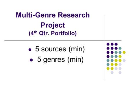Multi-Genre Research Project (4 th Qtr. Portfolio) 5 sources (min) 5 genres (min)