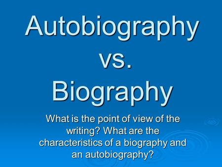 Autobiography vs. Biography