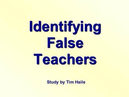 Identifying False Teachers Study by Tim Haile. God Wants Certain People Identified  Paul Named Hymenaeus and Philetus: (2 Tim. 2:16-18)  Paul Named.