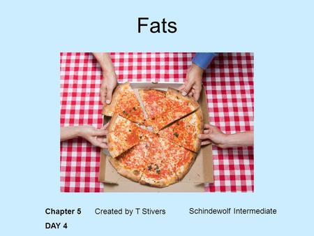 Fats Chapter 5 DAY 4 Created by T Stivers Schindewolf Intermediate.