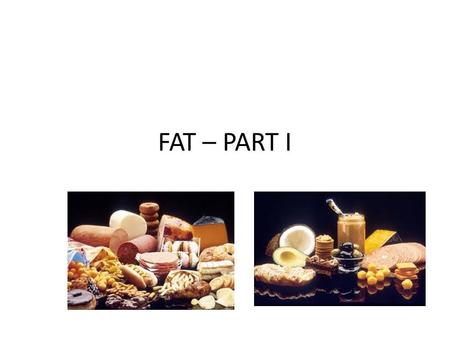 FAT – PART I Now you can tell them that the guessing game was about the nutrient FAT and learning about the 2 different types of fat.