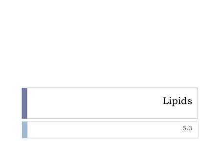 Lipids 5.3. Lipids  Lipids include _______ and ___________  Characteristics:  ________________ (____________________)  Act as a _________________.