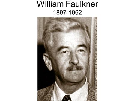 William Faulkner 1897-1962. Biography Aesthetics Reviews Text Opening Section Folk culture Narrative Style Characters Conclusion.