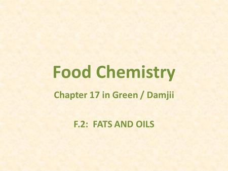 Food Chemistry Chapter 17 in Green / Damjii F.2: FATS AND OILS.