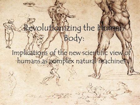 Revolutionizing the Human Body: Implications of the new scientific view of humans as complex natural machines.