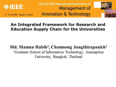 An Integrated Framework for Research and Education Supply Chain for the Universities Md. Mamun Habib 1, Chamnong Jungthirapanich 1 1 Graduate School of.