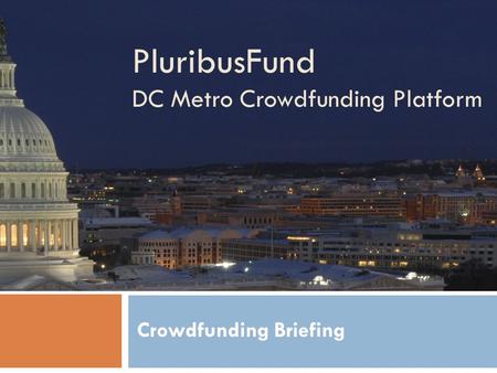 PluribusFund DC Metro Crowdfunding Platform Crowdfunding Briefing.