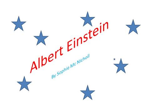 Albert Einstein By Sophie Mc Nicholl.
