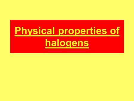 Physical properties of halogens. Electronic configurations Halogens are in group VII of the periodic table and so have seven electrons in their outer.