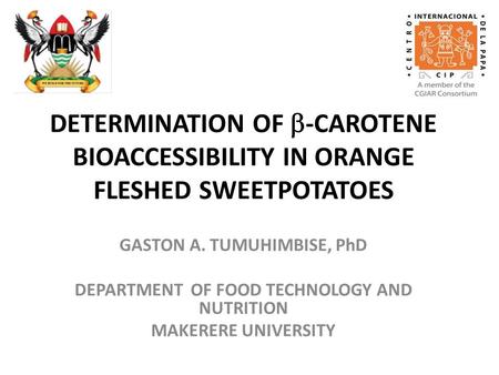 GASTON A. TUMUHIMBISE, PhD DEPARTMENT OF FOOD TECHNOLOGY AND NUTRITION