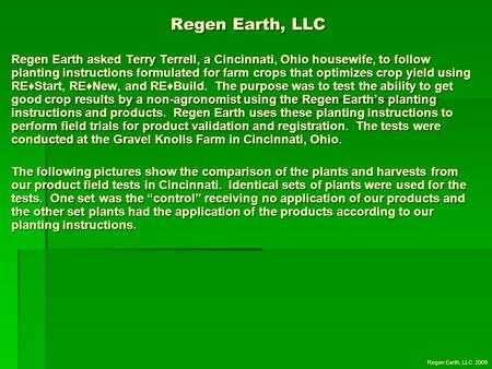 Regen Earth, LLC Regen Earth asked Terry Terrell, a Cincinnati, Ohio housewife, to follow planting instructions formulated for farm crops that optimizes.