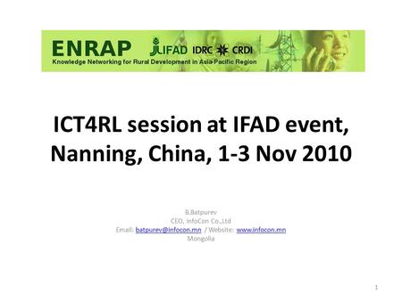 ICT4RL session at IFAD event, Nanning, China, 1-3 Nov 2010 B.Batpurev CEO, InfoCon Co.,Ltd   / Website: