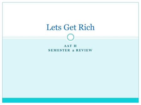 AAT H SEMESTER 2 REVIEW Lets Get Rich. Rational s Simplify.