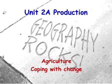 Unit 2A Production Agriculture Coping with change.