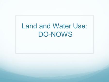 Land and Water Use: DO-NOWS