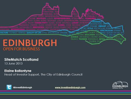 SiteMatch Scotland 13 June 2013 Elaine Ballantyne Head of Investor Support, The City of Edinburgh Council