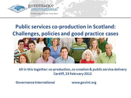 Public services co-production in Scotland: Challenges, policies and good practice cases All in this together: co-production, co-creation & public service.
