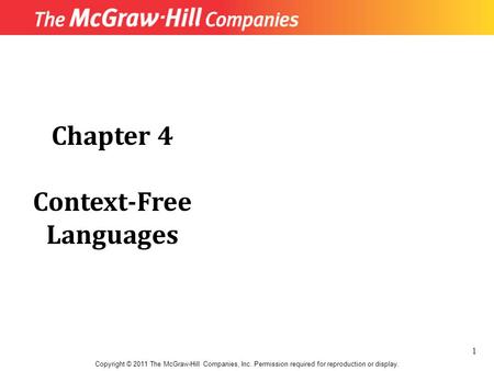 Chapter 4 Context-Free Languages Copyright © 2011 The McGraw-Hill Companies, Inc. Permission required for reproduction or display. 1.