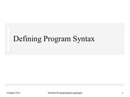 Chapter TwoModern Programming Languages1 Defining Program Syntax.