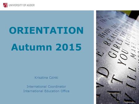 ORIENTATION Autumn 2015 Krisztina Czinki International Coordinator International Education Office.
