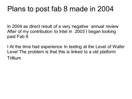 Plans to post fab 8 made in 2004 In 2004 as direct result of a very negative annual review After of my contribution to Intel in 2003 I began looking past.