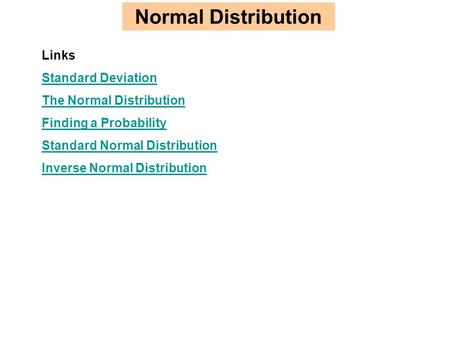 Normal Distribution Links Standard Deviation The Normal Distribution Finding a Probability Standard Normal Distribution Inverse Normal Distribution.