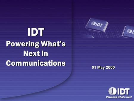 IDT Powering What’s Next in Communications 01 May 2000.