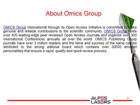 1 About Omics Group OMICS GroupOMICS Group International through its Open Access Initiative is committed to make genuine and reliable contributions to.