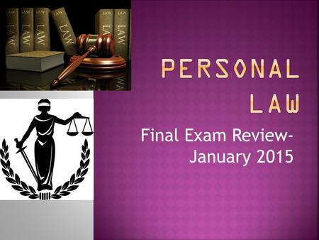 Final Exam Review- January 2015.  Section 1- History of Law (Chapter 1)  Section 2- Criminal Law (Chapter 5)  Section 3- Civil Law (Chapter 6)