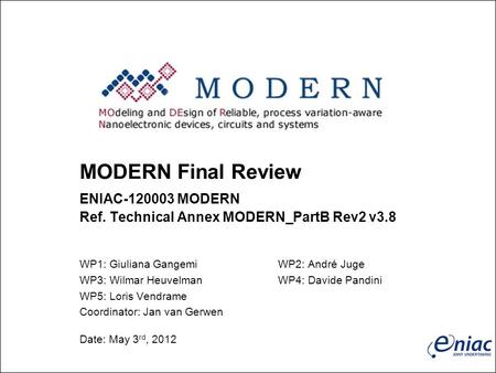 MODERN Final Review ENIAC-120003 MODERN Ref. Technical Annex MODERN_PartB Rev2 v3.8 WP1: Giuliana GangemiWP2: André Juge WP3: Wilmar HeuvelmanWP4: Davide.