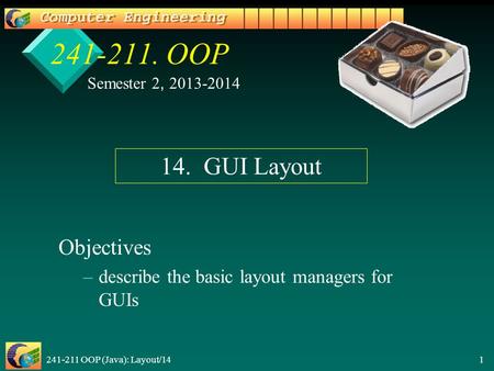 241-211 OOP (Java): Layout/141 241-211. OOP Objectives – –describe the basic layout managers for GUIs Semester 2, 2013-2014 14. GUI Layout.