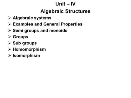 Unit – IV Algebraic Structures