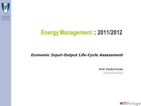 Energy Management :: 2011/2012 Economic Input-Output Life-Cycle Assessment Prof. Paulo Ferrão