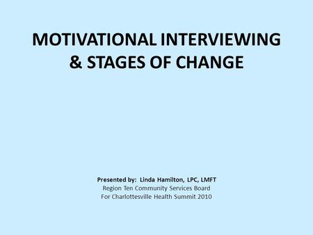 MOTIVATIONAL INTERVIEWING & STAGES OF CHANGE