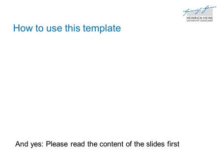 How to use this template And yes: Please read the content of the slides first.