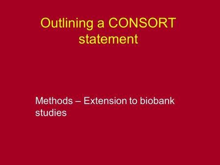 Outlining a CONSORT statement Methods – Extension to biobank studies.
