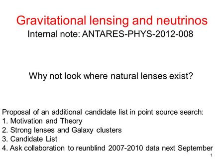 1 Gravitational lensing and neutrinos Why not look where natural lenses exist? Proposal of an additional candidate list in point source search: 1. Motivation.