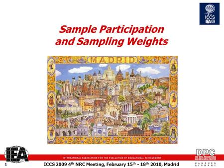 ICCS 2009 4 th NRC Meeting, February 15 th - 18 th 2010, Madrid 1 Sample Participation and Sampling Weights.