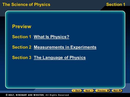 The Science of PhysicsSection 1 Preview Section 1 What Is Physics?What Is Physics? Section 2 Measurements in ExperimentsMeasurements in Experiments Section.