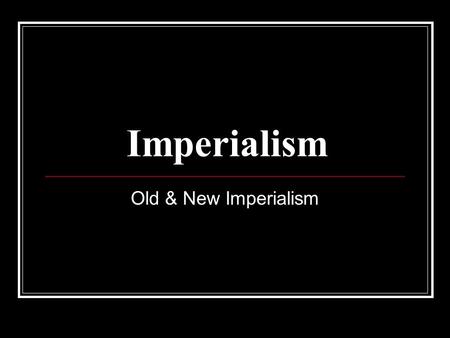 Imperialism Old & New Imperialism. Imperialism Definition: the control of one people by another (can be political, economic or cultural) Old vs. New Imperialism.